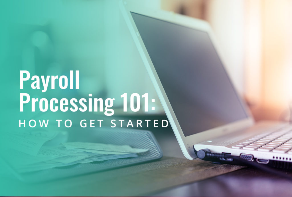 Payroll Processing 101: How to Get Started for Employers