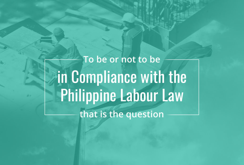 To be or not to be in Compliance with the Philippine Labour Laws, that is the question