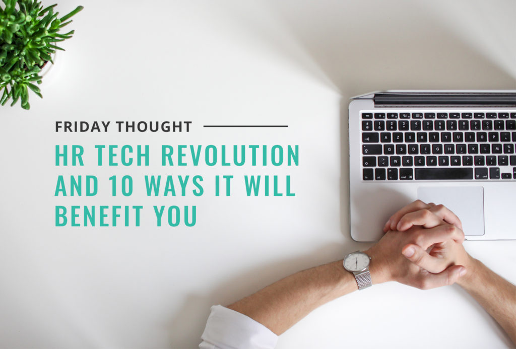 Friday thought: What is the HR Tech Revolution and 10 ways It will benefit you
