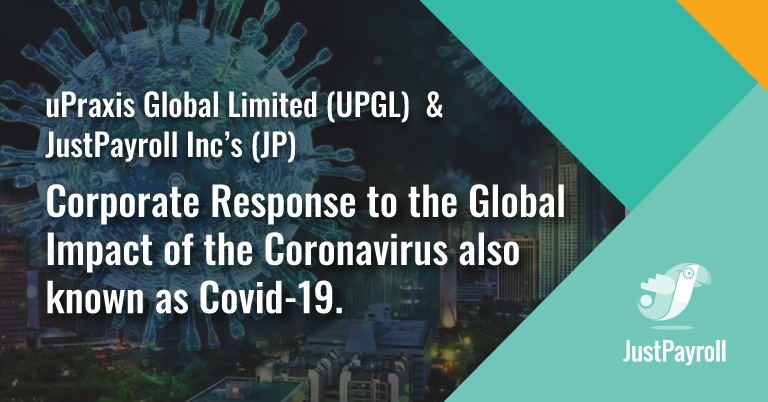 uPraxis Global Limited (UPGL) and JustPayroll Inc’s (JP) Corporate Response to the Global Impact of the Coronavirus also known as Covid-19.
